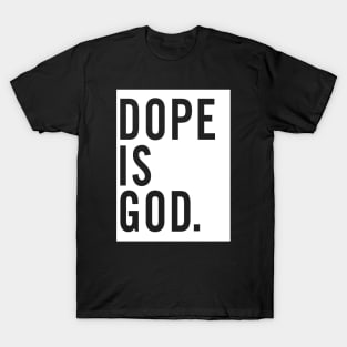 Dope Is God. T-Shirt